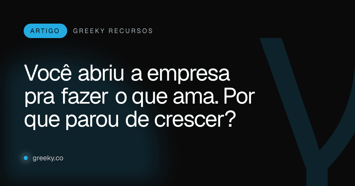 Capa: Você abriu a empresa pra fazer o que ama. Por que parou de crescer?