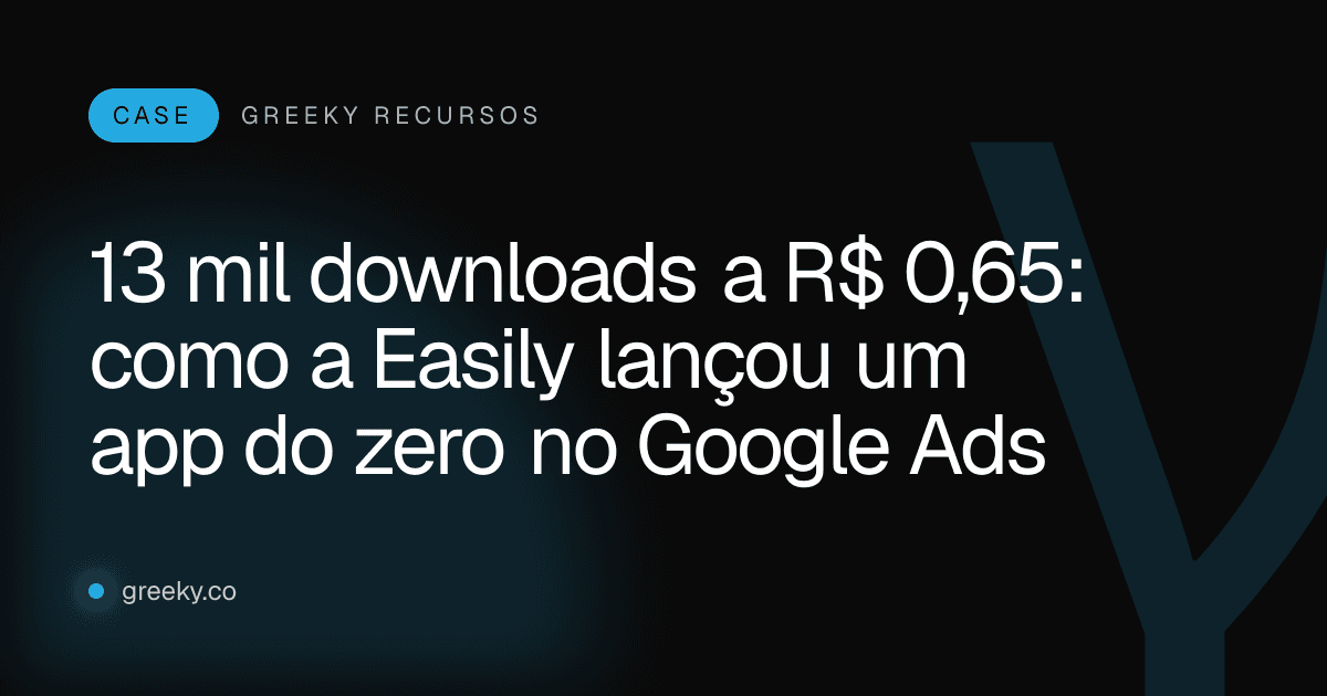 Capa: 13 mil downloads a R$ 0,65: como a Easily lançou um app do zero no Google Ads